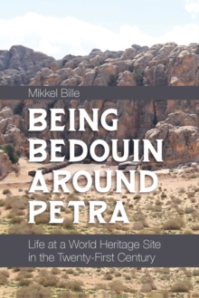 Being Bedouin Around Petra : Life at a World Heritage Site in the Twenty-First Century