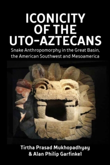 Iconicity of the Uto-Aztecans : Snake Anthropomorphy in the Great Basin, the American Southwest and Mesoamerica