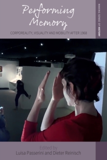 Performing Memory : Corporeality, Visuality, and Mobility after 1968