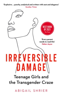 Irreversible Damage : Teenage Girls and the Transgender Craze