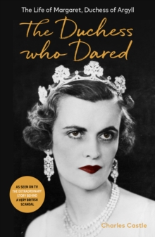 The Duchess Who Dared : The Life of Margaret, Duchess of Argyll (The extraordinary story behind A Very British Scandal, starring Claire Foy and Paul Bettany)