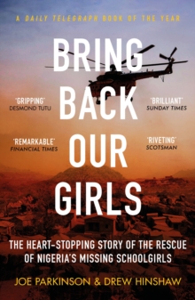 Bring Back Our Girls : The Heart-Stopping Story of the Rescue of Nigeria's Missing Schoolgirls