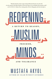 Reopening Muslim Minds : A Return to Reason, Freedom, and Tolerance