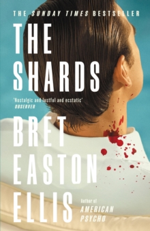 The Shards : Bret Easton Ellis. The Sunday Times Bestselling New Novel from the Author of AMERICAN PSYCHO