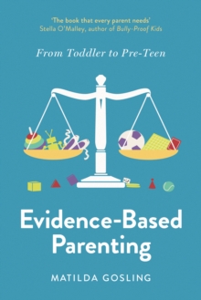 Evidence-Based Parenting : From Toddler to Pre-Teen