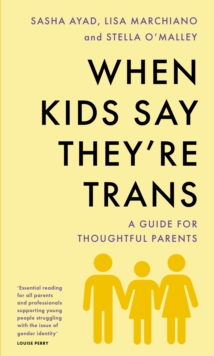 When Kids Say They'Re TRANS : A Guide for Thoughtful Parents