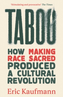 Taboo : How Making Race Sacred Produced a Cultural Revolution