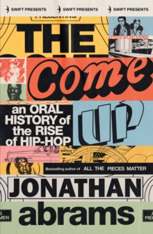 The Come Up : An Oral History of the Rise of Hip-Hop