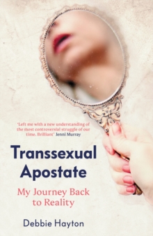 Transsexual Apostate : My Journey Back to Reality