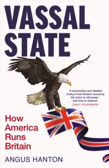 Vassal State : How America Runs Britain