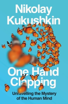 Swift Press One Hand Clapping , Unravelling The Mystery Of The Human Mind