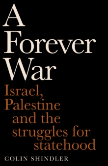 A Forever War : Israel, Palestine and the struggles for statehood