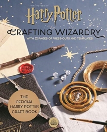 Harry Potter: Crafting Wizardry : The official Harry Potter Craft Book, with 32 pages of press-outs and templates!