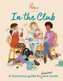 In The Club : A Humorous Guide for Frazzled New Mums