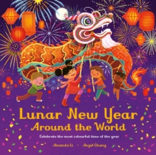 Lunar New Year Around The World : Celebrate The Most Colourful Time Of The Year