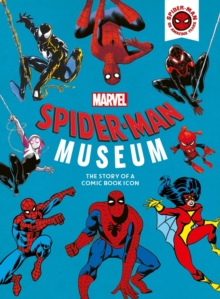 Marvel Spider-Man Museum : The Story of a Marvel Comic Book Icon