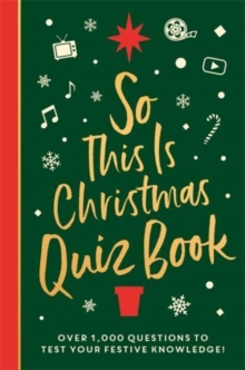 So This Is Christmas Quiz Book : Over 1,500 Questions On All Things festive, From Movies To music!