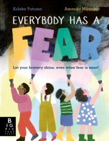 Everybody Has a Fear : A heart-warming illustrated children's book about being brave and overcoming our fears