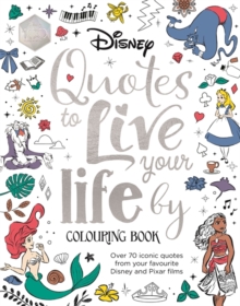 Disney Quotes to Live Your Life By Colouring Book : A collection of inspirational sayings and words of wisdom