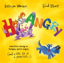 Hangry : When you're SO hungry, you're angry (and a little bit of a monster)!