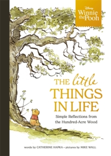 Winnie The Pooh - The Little Things In Life : Simple Reflections From The Hundred-Acre Wood