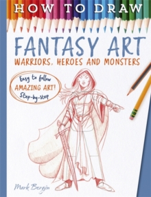 How To Draw Fantasy Art : Warriors, Heroes and Monsters