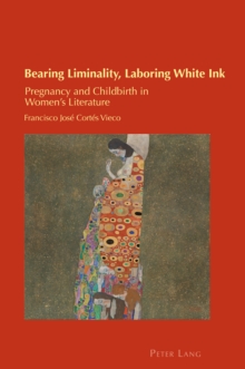 Bearing Liminality, Laboring White Ink : Pregnancy and Childbirth in Women's Literature