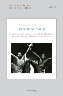 Performing Christ : South African Protest Theatre and the Theological Dramatic Theory of Hans Urs von Balthasar