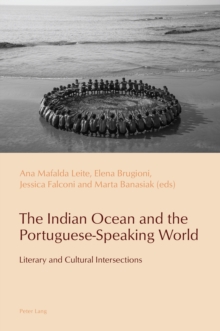 The Indian Ocean and the Portuguese-Speaking World : Literary and Cultural Intersections