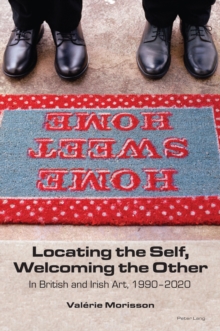 Locating the Self, Welcoming the Other : In British and Irish Art, 1990-2020