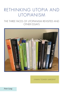 Rethinking Utopia and Utopianism : The Three Faces of Utopianism Revisited and Other Essays