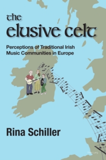 The Elusive Celt : Perceptions of Traditional Irish Music Communities in  Europe