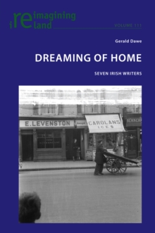 Dreaming of Home : Seven Irish Writers