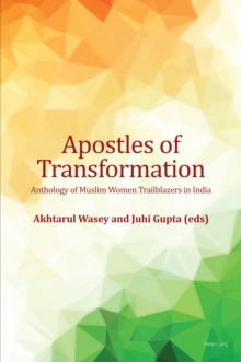 Apostles of Transformation : Anthology of Muslim Women Trailblazers in India