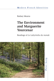 The Environment and Marguerite Yourcenar : Readings of Le Labyrinthe du monde