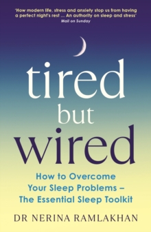 Tired But Wired : How to Overcome Your Sleep Problems - The Essential Sleep Toolkit