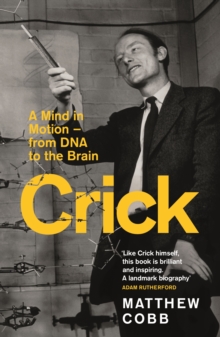 Profile Books Ltd Crick , A Mind In Motion From Dna To The Brain
