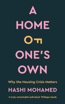 A Home of One's Own : Why the Housing Crisis Matters & What Needs to Change