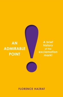 An Admirable Point : A Brief History of the Exclamation Mark!