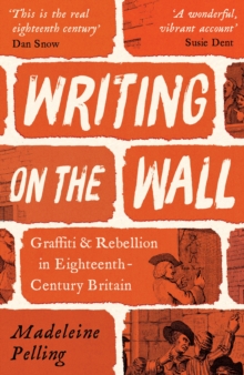 Profile Books Ltd Writing On The Wall , Graffiti And Rebellion In Eighteenth-Century Britain