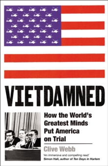 Vietdamned : How The Worlds Greatest Minds Put America On Trial