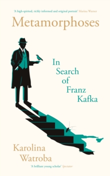 Metamorphoses : In Search of Franz Kafka