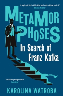 Metamorphoses : In Search Of Franz Kafka