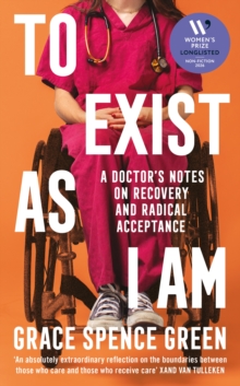 To Exist As I Am : Longlisted for the Women's Prize for Non-Fiction 2026