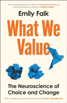 Profile Books Ltd What We Value , The Neuroscience Of Choice And Change