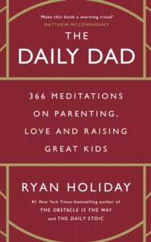 The Daily Dad : 366 Meditations on Parenting, Love and Raising Great Kids