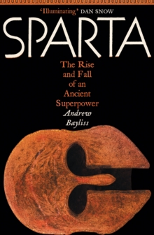 Profile Sparta , The Rise And Fall Of An Ancient Superpower