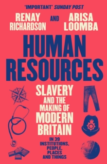 Human Resources : Slavery and the Making of Modern Britain  in 39 Institutions, People, Places and Things