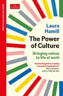 The Power of Culture : Bringing values to life at work: An Economist Edge book