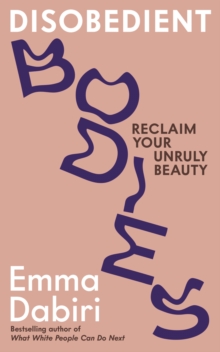 Disobedient Bodies : Reclaim Your Unruly Beauty